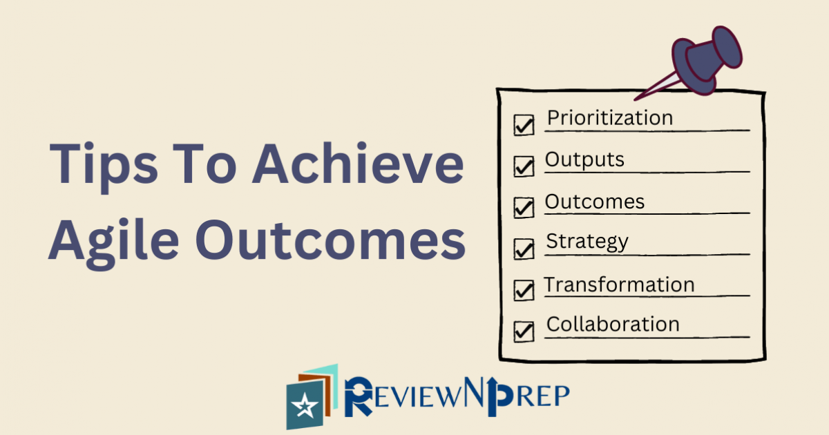 How To Achieve Agile Outcomes Reviewnprep How To Achieve Agile Outcomes Reviewnprep